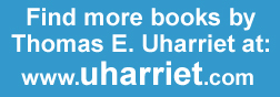 Find more books by Thomas E. Uharriet at www.uharriet.com.